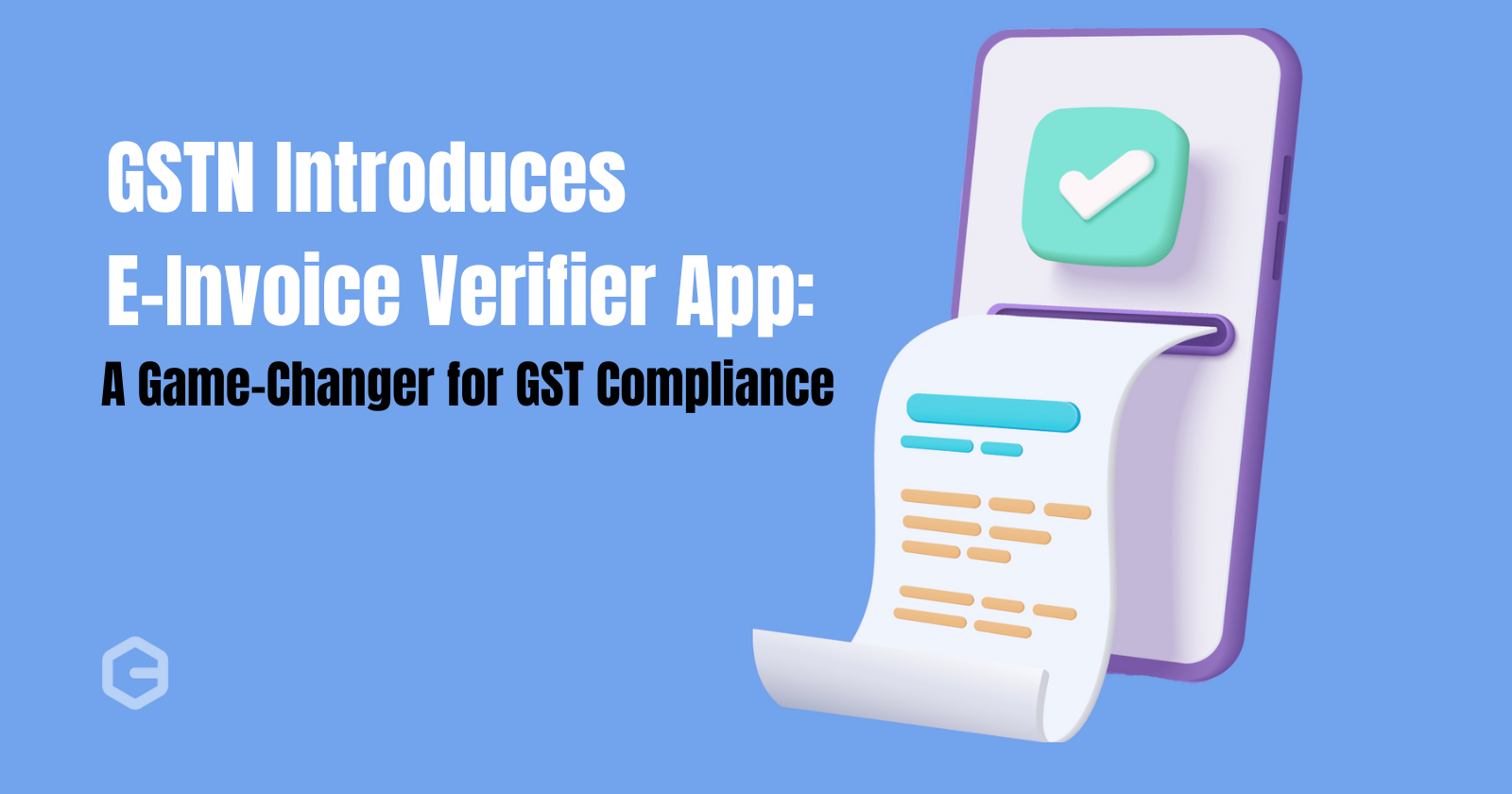 GSTN Introduces E-Invoice Verifier App: A Game-Changer for GST Compliance